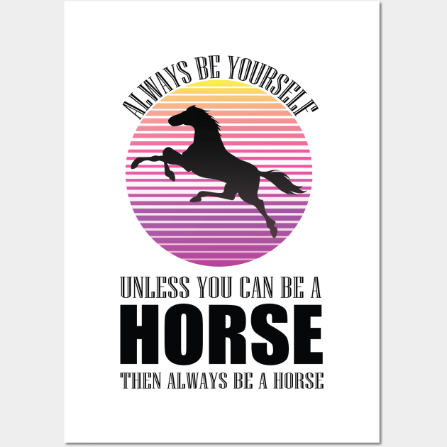 always be yourself unless you can be a horse then be a horse old town road t-shirt Wall Art by MaryMary